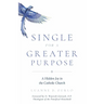 Single for a Greater Purpose: A Hidden Joy in the Catholic Church