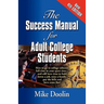 The Success Manual for Adult College Students: How to go to college (almost) full time in your spare time....and still have time to hold down a job, r