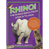 Rhino! The Rhinoceros from Africa to Asia: An informational review of this iconic animal-from its past as an almost mythical creature, to the present