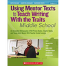 Using Mentor Texts to Teach Writing With the Traits: Middle School