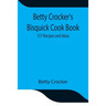 Betty Crocker'S Bisquick Cook Book: 157 Recipes And Ideas