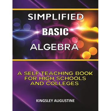 Simplified Basic Algebra: A Self-Teaching Book for High Schools and Colleges
