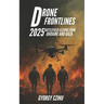 Drone Frontlines: 2025 Battlefield Lessons from Ukraine and Gaza