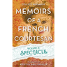 Memoirs of a French Courtesan Volume 2: Spectacle