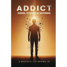 Addict: Signs, Stories & Sayings - A Guide to Recovery, Growth & Personal Transformation: A Raw and Eye-Opening Guide to Breaking Addictions, Rewiring