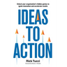 Ideas to Action: Unlock your organization's hidden genius to ignite innovation and accelerate results