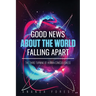 Good News About the World Falling Apart: The Third Turning of Human Consciousness