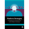 Platform Strategies: A Guidebook for Entrepreneurs in the Platform Economy