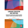 Language Education and Emotions: Research into Emotions and Language Learners, Language Teachers and Educational Processes
