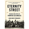 Eternity Street: Violence and Justice in Frontier Los Angeles