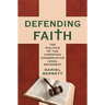 Defending Faith: The Politics of the Christian Conservative Legal Movement
