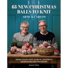 65 New Christmas Balls to Knit: Make Your Own Nordic-Inspired Heirloom Decorations