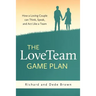 The LoveTeam Game Plan: How a Loving Couple can Think, Speak and Act Like a Team