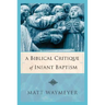 A Biblical Critique of Infant Baptism