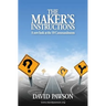 The Maker's Instructions: A new look at the 10 Commandments