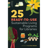 25 Ready-to-Use Sustainable Living Programs for Libraries