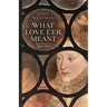 What Love E'er Meant