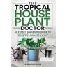 The Tropical Houseplant Doctor: An Expert Gardening Guide to Nurse Sick & Dying Plants Back to Vibrant Health