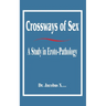 Crossways of Sex: A Study in Eroto-Pathology