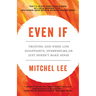 Even If: Trusting God When Life Disappoints, Overwhelms, or Just Doesn't Make Sense