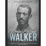 Moses Fleetwood Walker: The Life and Legacy of the Last Black Man to Play Major League Baseball Before Jackie Robinson