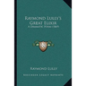 Raymond Lully's Great Elixir: A Dramatic Poem (1869)