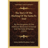 The Story Of The Marking Of The Santa Fe Trail: By The Daughters Of The American Revolution In Kansas And The State Of Kansas (1915)