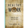 Healthy Work: Putting the Good Back Into Work