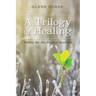 A Trilogy of Healing: Poetry for the Broken Hearted
