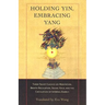 Holding Yin, Embracing Yang: Three Taoist Classics on Meditation, Breath Regulation, Sexual Yoga, and Thecirculation of Internal Energy