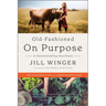Old-Fashioned on Purpose: A Homesteading Manifesto