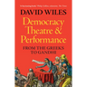 Democracy, Theatre and Performance: From the Greeks to Gandhi
