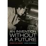An Invention Without a Future: Essays on Cinema