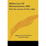 Militia Law Of Massachusetts, 1866: With The Articles Of War (1866)
