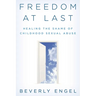 Freedom at Last: Healing the Shame of Childhood Sexual Abuse