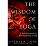 The Wisdom of Yoga: A Seeker's Guide to Extraordinary Living