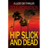 Hip Slick and Dead: A Lucky Dey Thriller