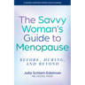 The Savvy Woman's Guide to Menopause: Before, During, and Beyond