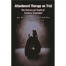 Attachment Therapy on Trial: The Torture and Death of Candace Newmaker