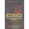 Smoke & Oak: The Shared Legacy of Bourbon and Cigars: An American Story of Craft, Culture & the Science of a Perfect Pairing