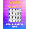 Bible Word Search Books For Kids: Amazing Word Search Puzzles, Games Book for Kids 6-10, 12-15 Fun Brain Bending Word Search Puzzles to Have Fun and R