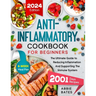 Anti-Inflammatory Cookbook for Beginners: The Ultimate Guide to Reducing Inflammation And Supporting the Immune System. 2001 Days Plus 8-Week Meal Pla