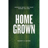 Homegrown: Growing What You Have Where You Are