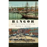 Remembering Bangor: The Queen City Before the Great Fire