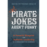 Pirate Jokes Aren't Funny: A Powerful Blueprint for Authentic Leadership in a World Built for Sameness