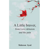 A Little Braver, from Love, Delusion and, The Pain