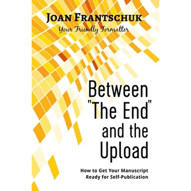 Between "The End" and the Upload: How to Get Your Manuscript Ready for Self-Publication