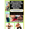 Breath Work Techniques for Emotional Release and Healing: Unlock Inner Peace, Overcome Stress, and Harness the Power of Breath to Heal Your Mind, Body