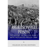 Andersonville Prison: The History of the Civil War's Most Notorious Prison Camp