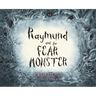 Raymund and the Fear Monster